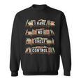 I Have No Shelf Control Book Reading Joke Reader Sweatshirt I Have No Shelf Control Book Reading Joke Reader Sweatshirt