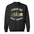I Have No Shelf Control Librarian Book Lovers Sweatshirt I Have No Shelf Control Librarian Book Lovers Sweatshirt