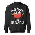 Not Now Im Reading Book Sweatshirt