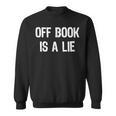Off Book Is A Lie Acting Theater Actor Actress T-Shirt Sweatshirt