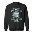 Once Upon a Timee There Was a Girl Who Loved Catts And Books Sweatshirt