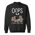 Oops I Bought More Books Sweatshirt