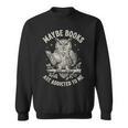 Owl Bookworm Meme Maybe Books Are Addicted To Me Sweatshirt