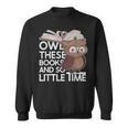 Owl These Books And So Little Time Bookworm & Book Lover Sweatshirt