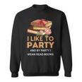 I Like To Party & By Party I Mean Read Books Reading Book Sweatshirt