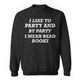 Like To Party And By Party I Mean Read Books Reader Sweatshirt Like To Party And By Party I Mean Read Books Reader Sweatshirt