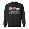 Peace Love Reading Books Cute I Still Read Childrens Books Sweatshirt