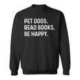 Pet Dogs Read Books Be Happy Book Lover Dog Mom Sweatshirt Pet Dogs Read Books Be Happy Book Lover Dog Mom Sweatshirt