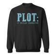 Plot It Builds Character Book Reading Literary Pun Sweatshirt