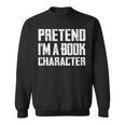Pretend I'm A Book Character Easy Costume For Halloween Sweatshirt Pretend I'm A Book Character Easy Costume For Halloween Sweatshirt