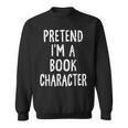 Pretend I'm A Book Character Lazy Easy Halloween Costume Sweatshirt Pretend I'm A Book Character Lazy Easy Halloween Costume Sweatshirt