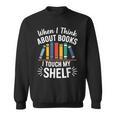 Pun When I Think About Books I Touch My Shelf Humor Sweatshirt