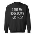 I Put My Book Down For This Sweatshirt