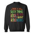 There Is No Such Thing As Too Many Books Lover Sweatshirt There Is No Such Thing As Too Many Books Lover Sweatshirt
