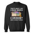 That What I Do I Read Books I Crochet I Know Things Sweatshirt