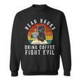 Read Books Drink Coffee Fight Evil Book Lover Worm Nerd Sweatshirt