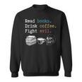 Read Books Drink Coffee Fight Evil Coffee Drinker Sweatshirt