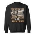I Read Books I Drink Coffee And I Know Things Sweatshirt