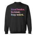 Read Books Be Kind Stay Weird Book Lover Sweatshirt
