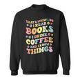 I Read Books And i Know Things Funny Coffee Reading Groovy Sweatshirt