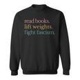 Read Books Lift Weights Fight Fascism Sweatshirt