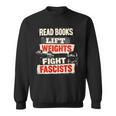 Read Books Lift Weights Fight Fascists Activist Sweatshirt