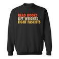 Read Books Lift Weights Fight Fascists Reading Humor Sweatshirt Read Books Lift Weights Fight Fascists Reading Humor Sweatshirt
