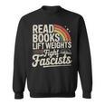 Read Books Lift Weights Fight Fascists Retro Vintage Sweatshirt Read Books Lift Weights Fight Fascists Retro Vintage Sweatshirt