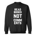 Read Books Not Comments Bookworm Sarcasm Nerd Sweatshirt
