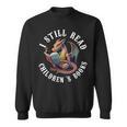 I Still Read Children's Book Bookworm Reader Love Reading Sweatshirt
