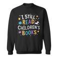 I Still Read Children's Books Library Book Reading Books Sweatshirt