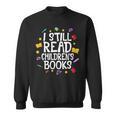 I Still Read Children's Books Reading Books Librarian Sweatshirt