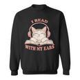 I Read With My Ears Lover Cat Audiobook Reader Book Sweatshirt I Read With My Ears Lover Cat Audiobook Reader Book Sweatshirt