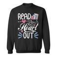 Read Your Heart Out Book Lover Reading Teacher Bookworm Sweatshirt