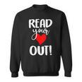 Read Your Heart Out Book Reading For Women & Men Sweatshirt Read Your Heart Out Book Reading For Women & Men Sweatshirt