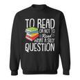 To Read Or Not To Read Reading Book-Worm Lover Bibliophiles Sweatshirt
