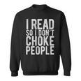 I Read So I Don't Choke People Readers Book Gag Sweatshirt