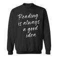 Reading Is Always A Good Idea Book Fiction Lover Sweatshirt