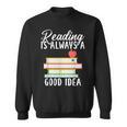 Reading Is Always a Good Idea Book Reader Sweatshirt Reading Is Always a Good Idea Book Reader Sweatshirt