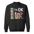 Reading Book Lover I'm Ok Bookworm Librarian Reader Sweatshirt