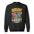 Reading Book Lover School Librarian Bruh It's Library Day Sweatshirt Reading Book Lover School Librarian Bruh It's Library Day Sweatshirt