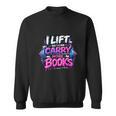Reading Meme I Lift So I Can Carry More Books Sweatshirt