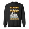 Reading Is A Ticket To Adventure Book Reader Lover Bookworm Sweatshirt Reading Is A Ticket To Adventure Book Reader Lover Bookworm Sweatshirt