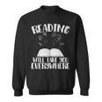 Reading Will Take You Everywhere Book Nerd Readers Sarcastic Sweatshirt Reading Will Take You Everywhere Book Nerd Readers Sarcastic Sweatshirt