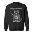 I Require Books Raccoon Bibliophile Literary Sweatshirt I Require Books Raccoon Bibliophile Literary Sweatshirt
