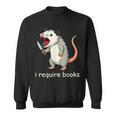 I Require Books Sweatshirt I Require Books Sweatshirt