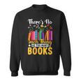 There's No Such Thing As Too Many Books Sweatshirt There's No Such Thing As Too Many Books Sweatshirt