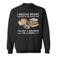 I Rescue Books Trapped In The Bookstore I'm Not A Hoarder Sweatshirt I Rescue Books Trapped In The Bookstore I'm Not A Hoarder Sweatshirt