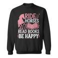 Ride Horses Read Books Be Happy Sweatshirt