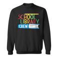 School Library Crew Teacher School Librarian Read More Books Sweatshirt School Library Crew Teacher School Librarian Read More Books Sweatshirt